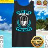 ask me about my podcast gift for podcaster tank top
