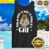 being an adult hard id rather be a cat tank top