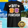 bff forever toast friendship girlfriend shirt