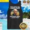 biden i sniff stuff thats what i do funny political gift tank top