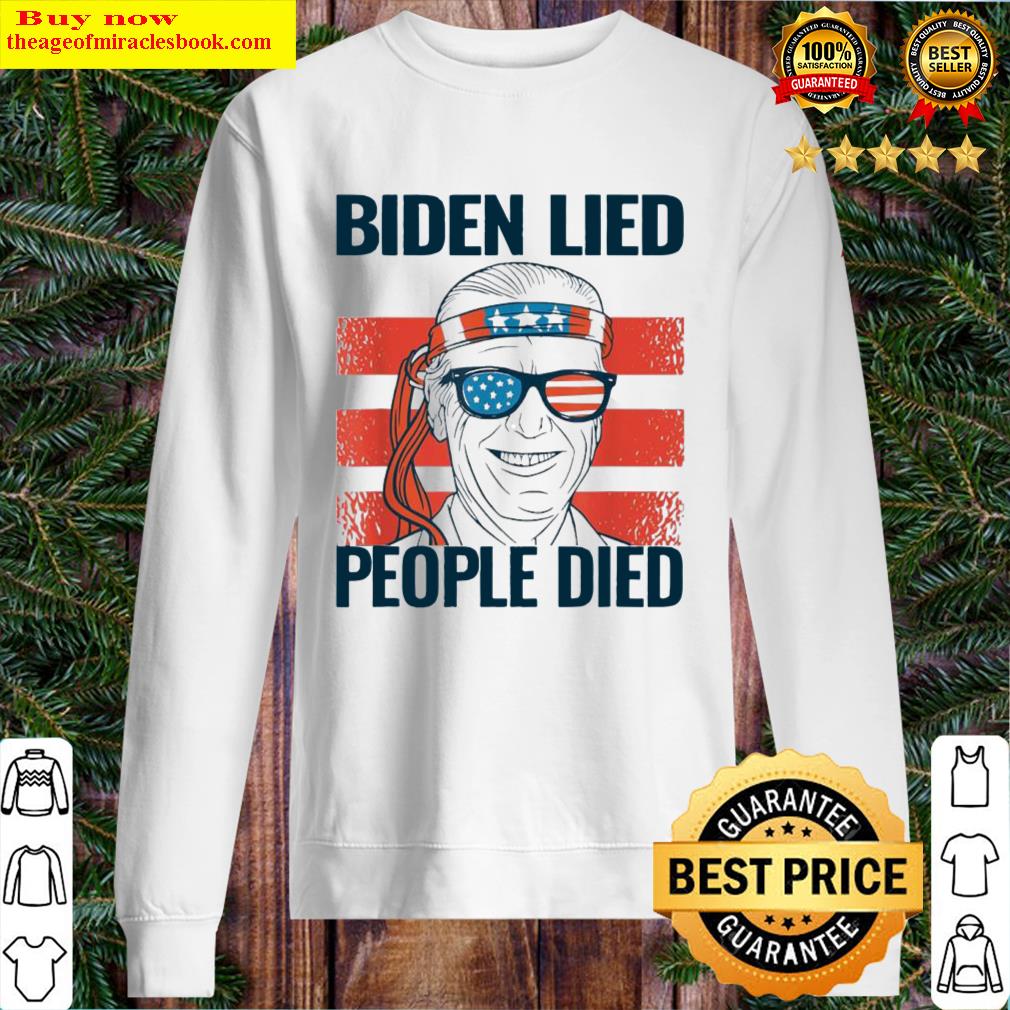 Biden Lied People Died Joe Biden Usa Flag 2024 Sweatshirt