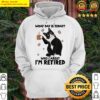 black cat what day is today who cares im retired hoodie