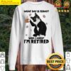 black cat what day is today who cares im retired sweater