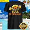 boos im here again drinking gift beer lover shirt