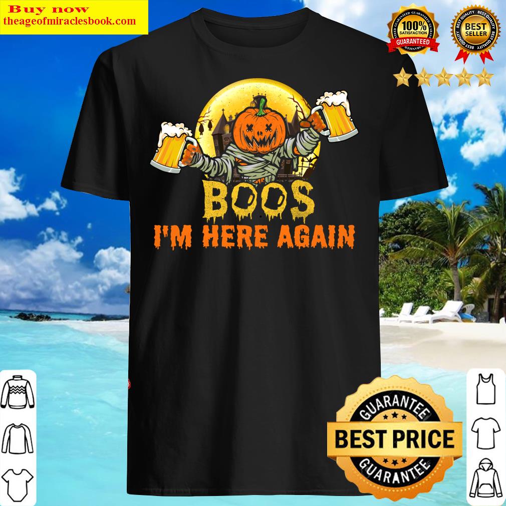 Boos Im Here Again Drinking Gift – Beer Lover Shirt