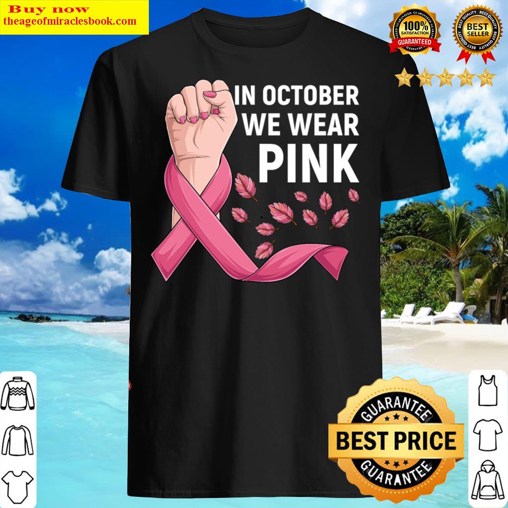 Breast Cancer In October We Wear Pink Shirt