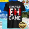 bring your eh game canada day shirt