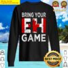bring your eh game canada day sweater