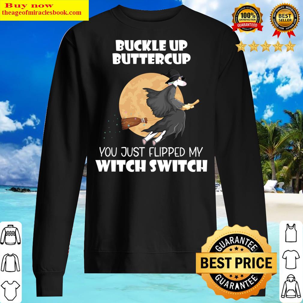 Buckle Up Buttercup You Just Flipped My Witch Switch Shirt Sweater