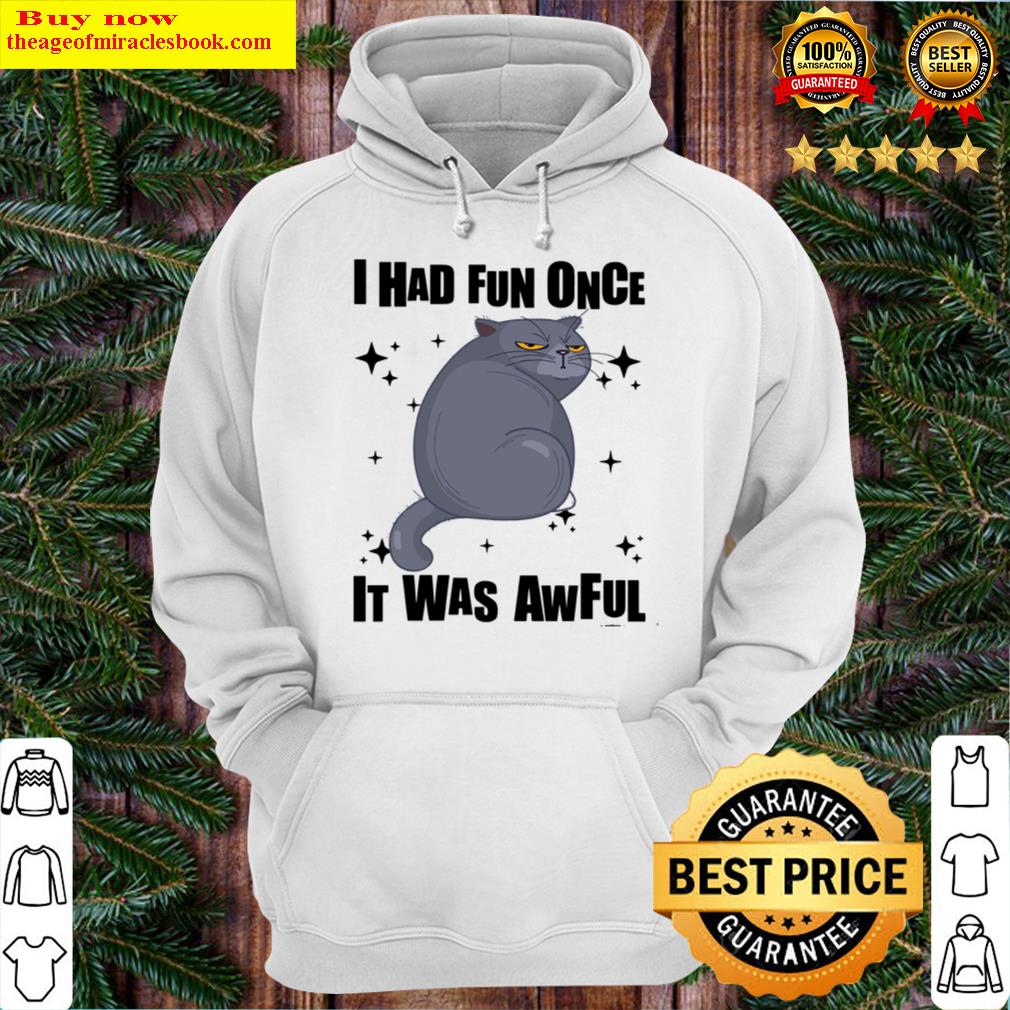 cat fat i had fun once it was awful shirt hoodie