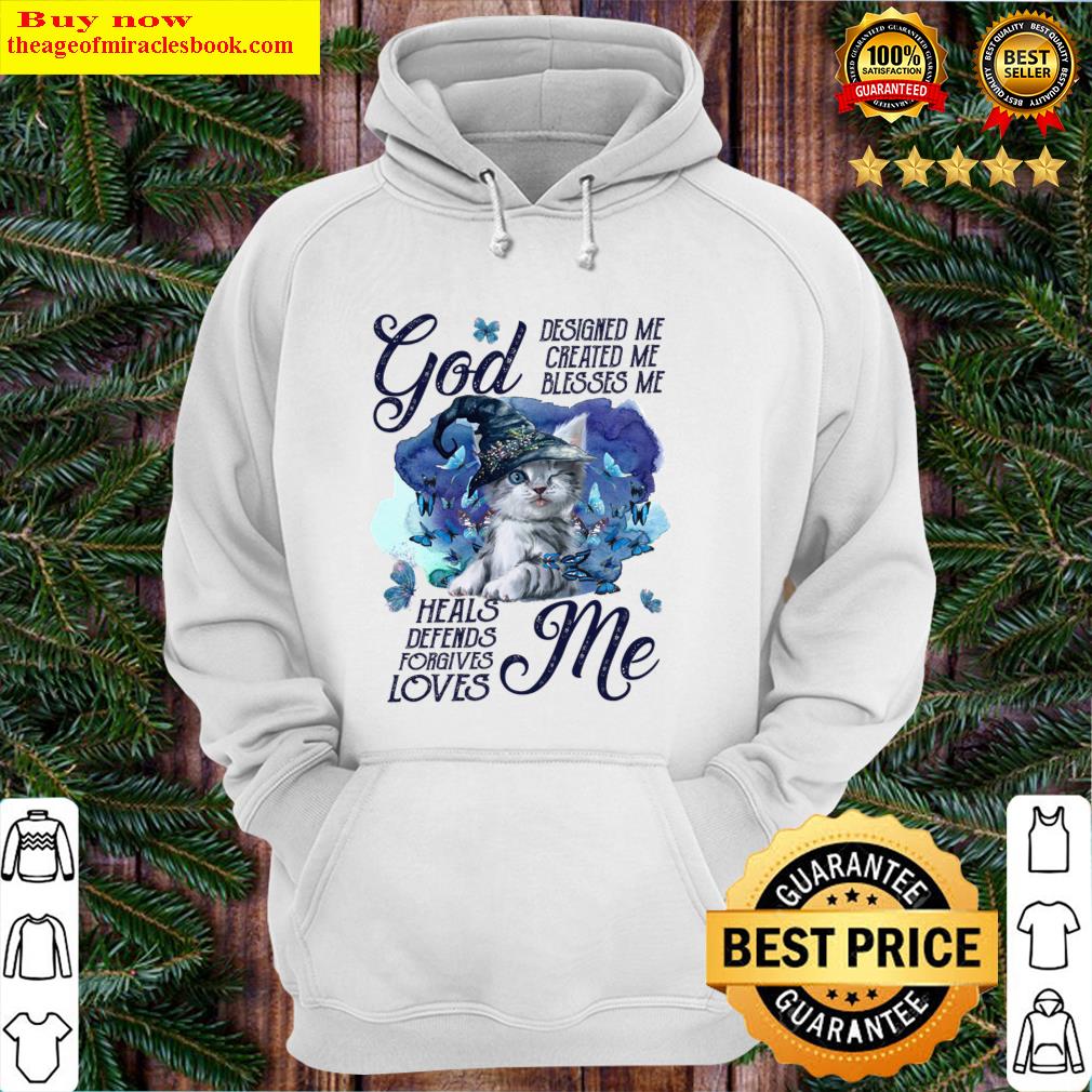 Cat God Designed Me Created My Blesses Me Heals Depends Forgives Loves Me Shirt Hoodie