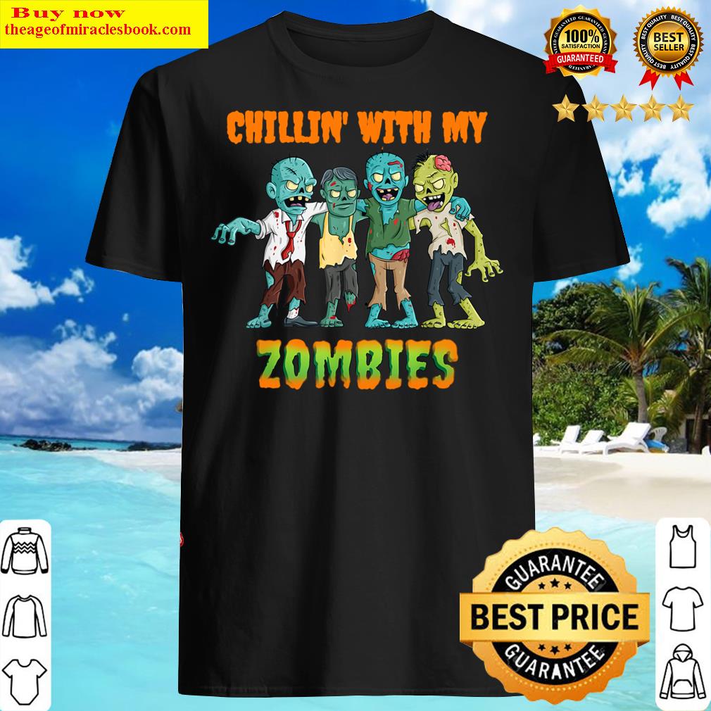 Chillin With My Friends Zombies Halloween Day Greay Gift For Friends Shirt