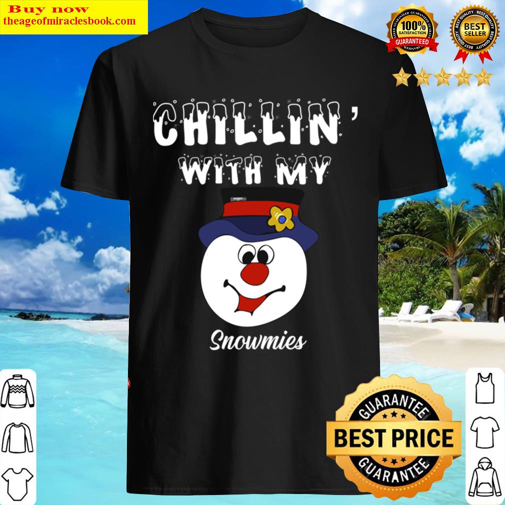 Chillin With My Snowmies Shirt