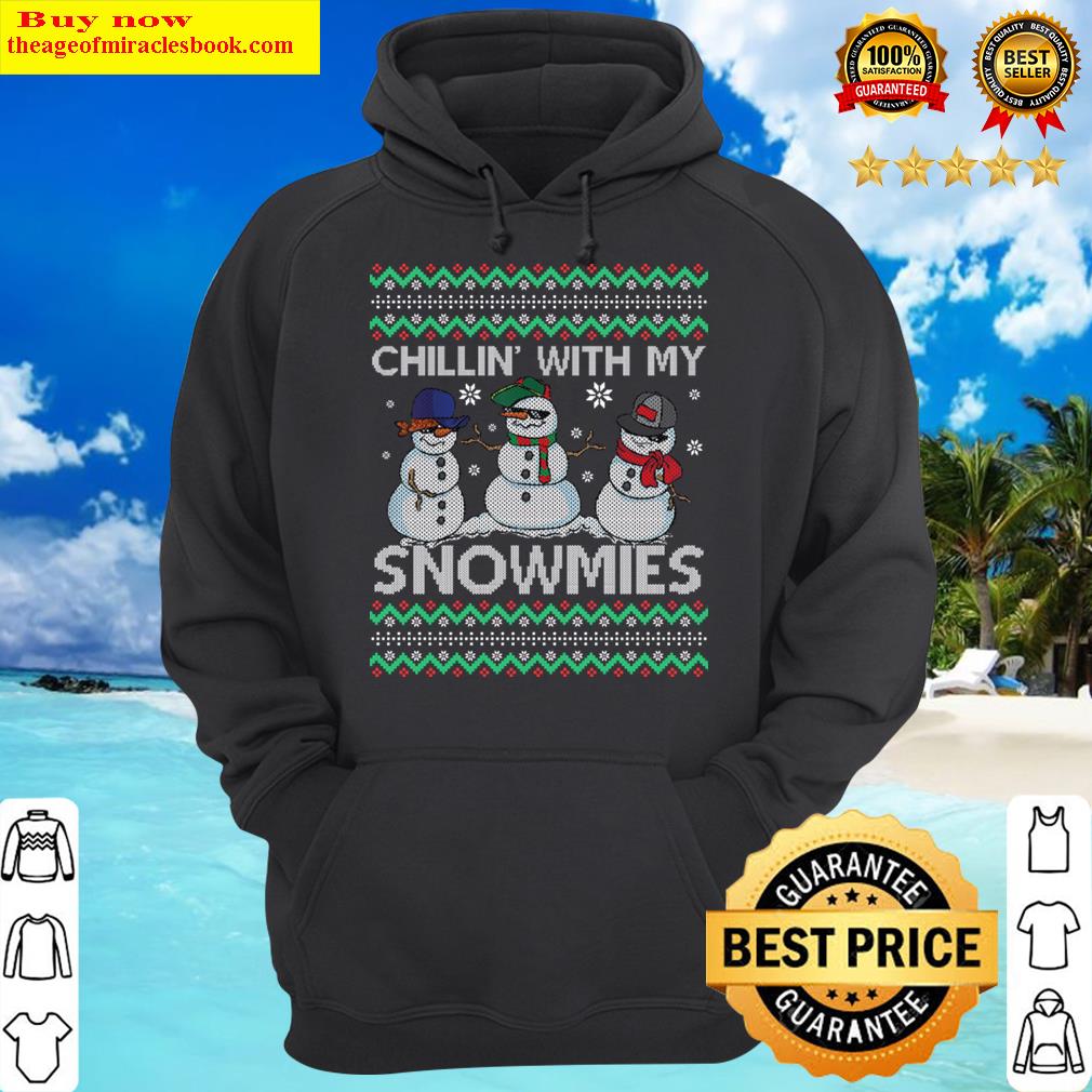 chillin with my snowmies snowman ugly christmas group hoodie