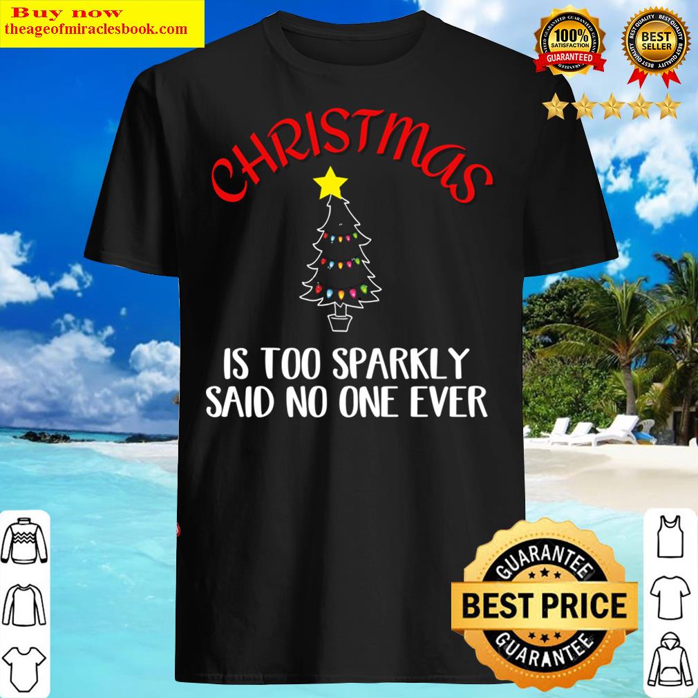 Christmas Is Too Sparkly, May Your Christmas Sparkle Shirt