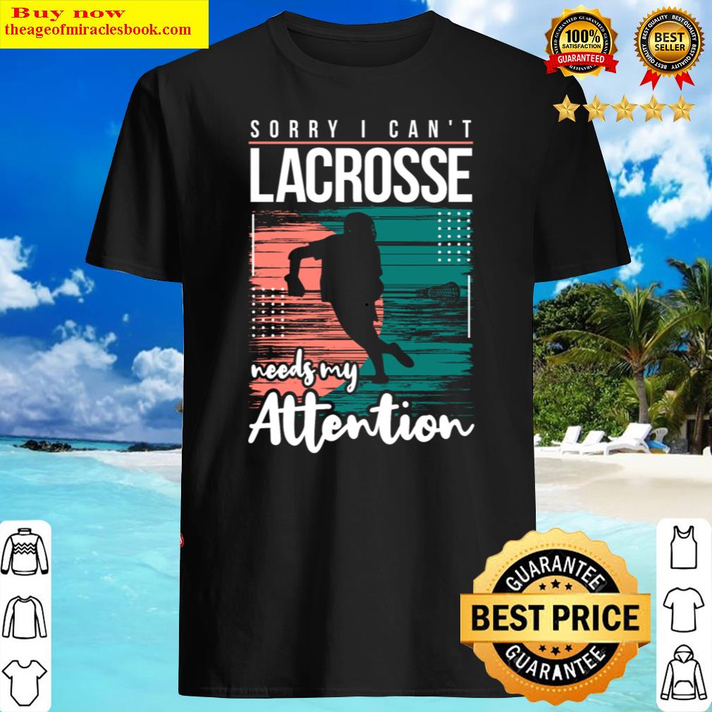 Cool Funny Lacrosse Needs Attention Quotes Saying Shirt