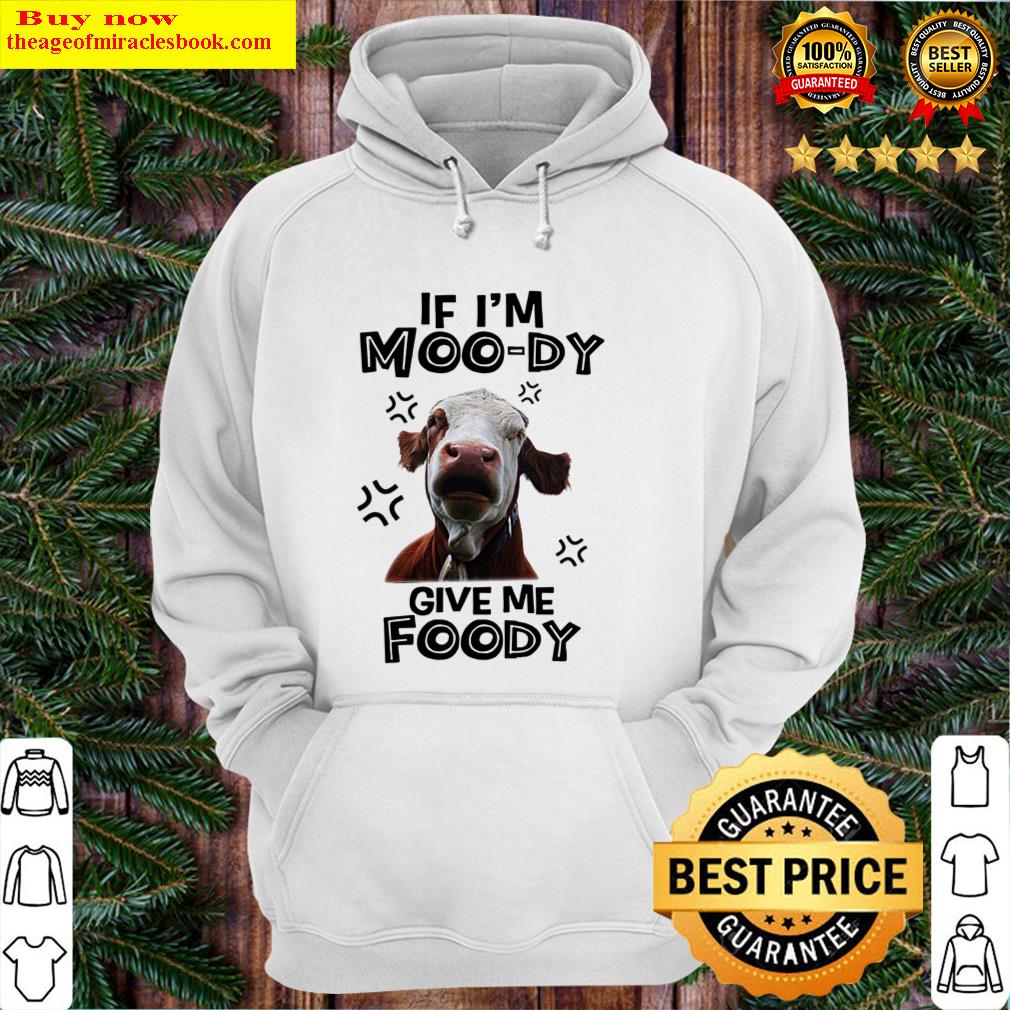 cow if im moo dy give me foody hoodie