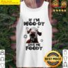 cow if im moo dy give me foody tank top