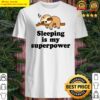 cute nap lazy sloth sleeping is my superpower animal shirt