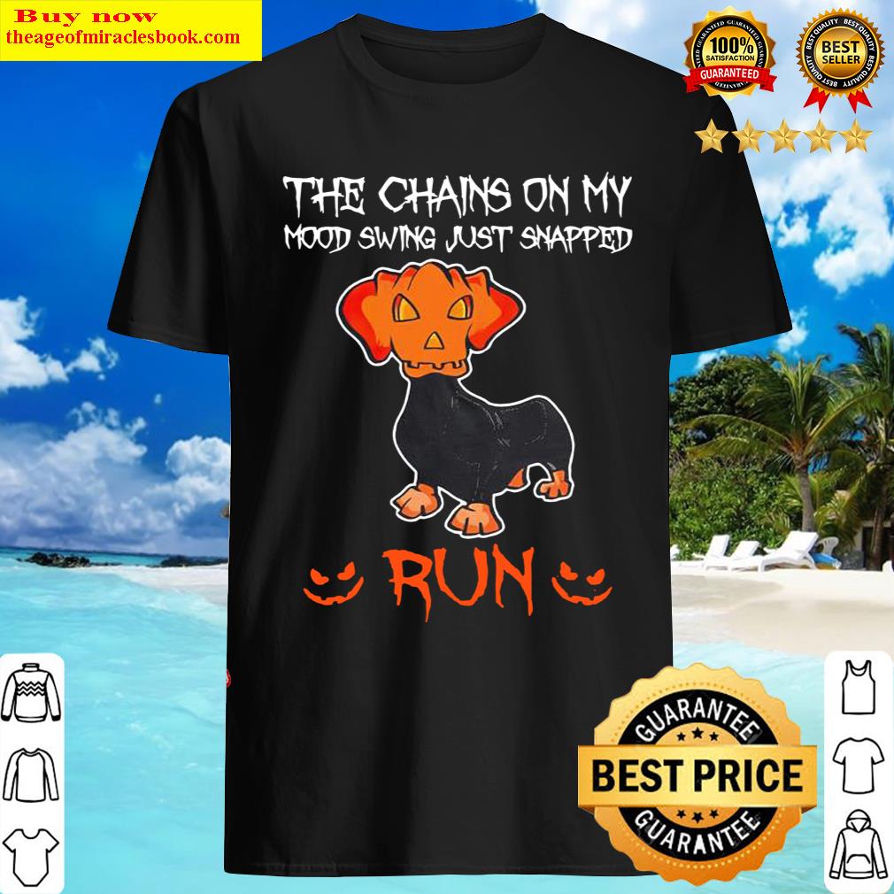Dachshund The Chains On My Mood Swing Just Snapped Run Halloween Shirt