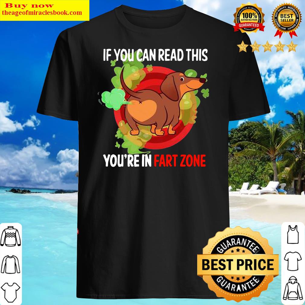 Dachshunds If You Can Read This You’re Fart Zone Shirt