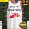 dead on doughnuts pink kawaii donut mystery pun tank top