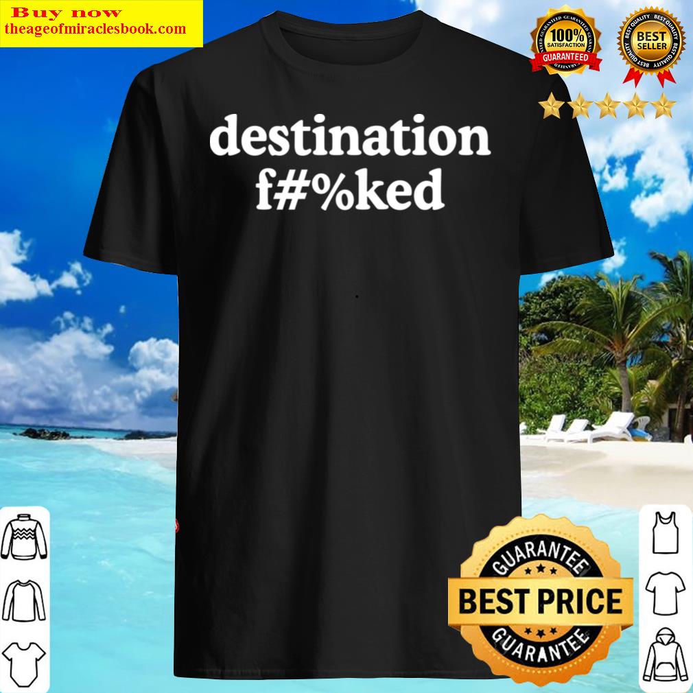 Destination Fcked Ozzy Man T-shirt Shirt