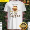 did i hear coffee funny bird and caffeine shirt