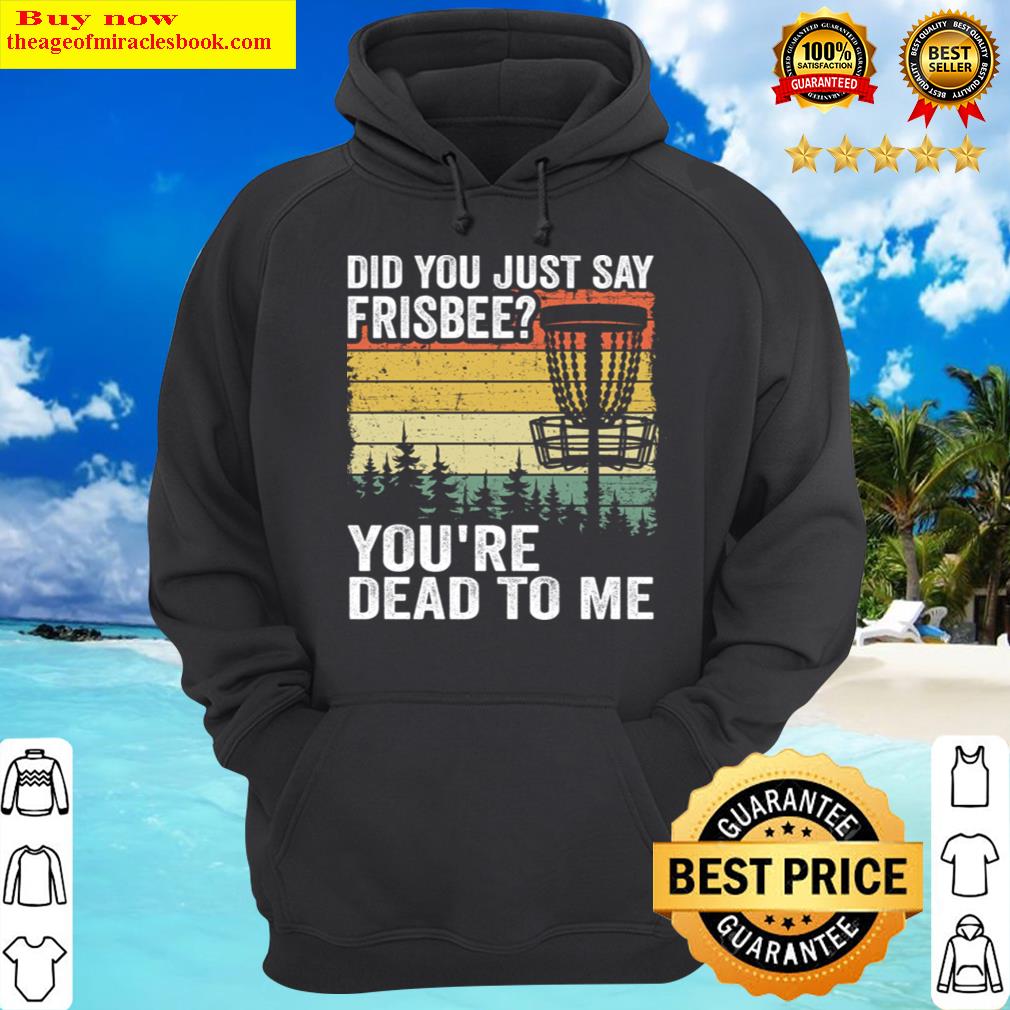 did you say frisbee funny vintage disc golf gift hoodie
