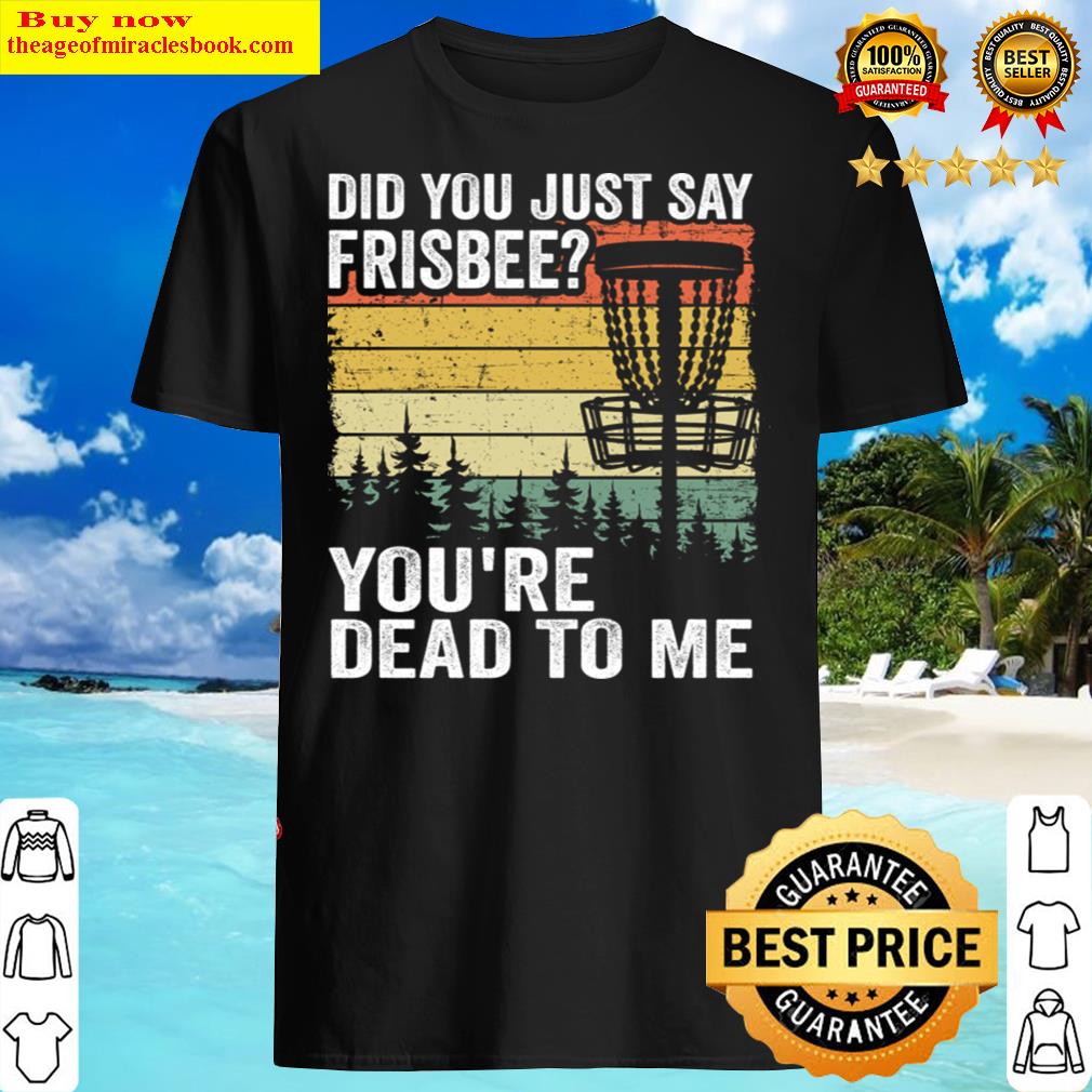 Did You Say Frisbee Funny Vintage Disc Golf Gift Shirt