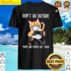 dont go outside there are people out there cats wearing mask shirt