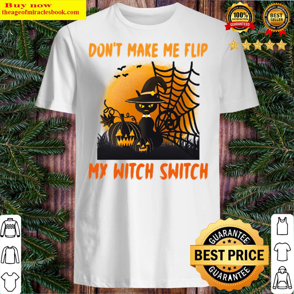 Don’t Make Me Flip My Witch Switch Cat Shirt