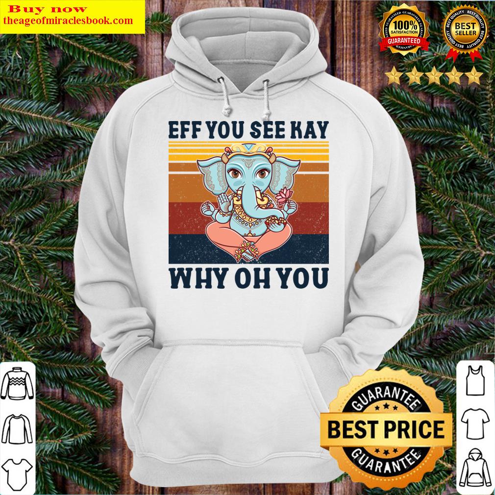 eff you see kay why oh you elenphant version 2 hoodie
