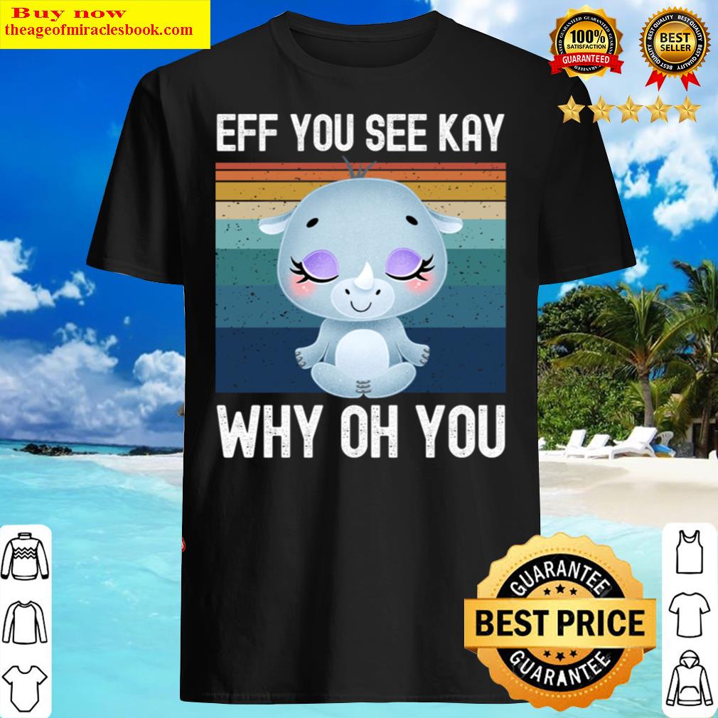 Eff You See Kay Why Oh You Funny Rhinoceros Yoga Shirt