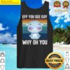 eff you see kay why oh you funny rhinoceros yoga tank top