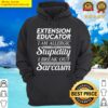 extension educator i am allergic to stupidity i break out in sarcasm gift item tee hoodie