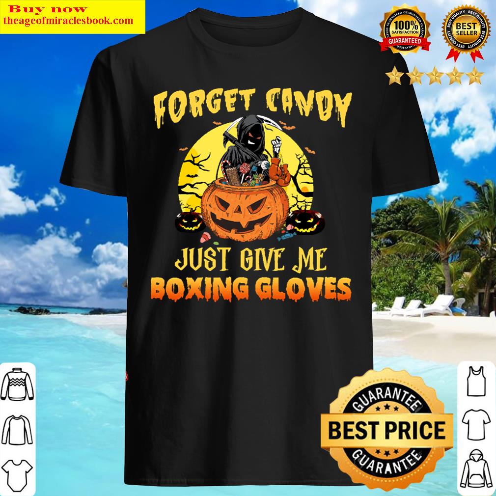 Forget Candy Just Give Me Boxing Gloves T-shirt