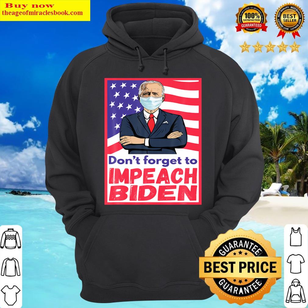 funny anti biden 2021 dont forget to impeach joe hoodie