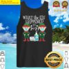 funny christmas 2021 elf what the elf happened tank top
