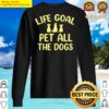 funny dog lover gift idea life goal pet all the dogs sweater
