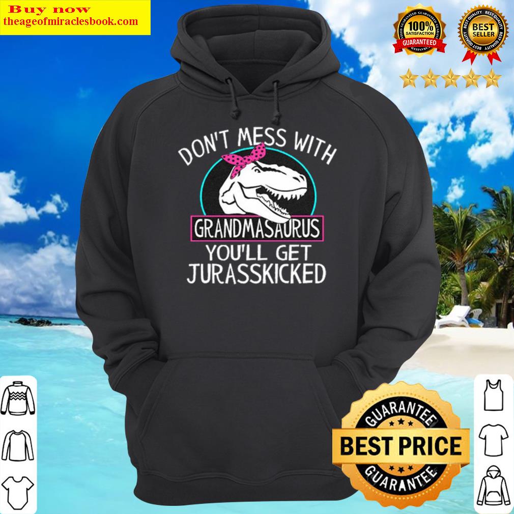 funny grandma s dont mess with grandmasaurus hoodie