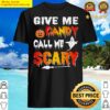 give candy call me scary shirt