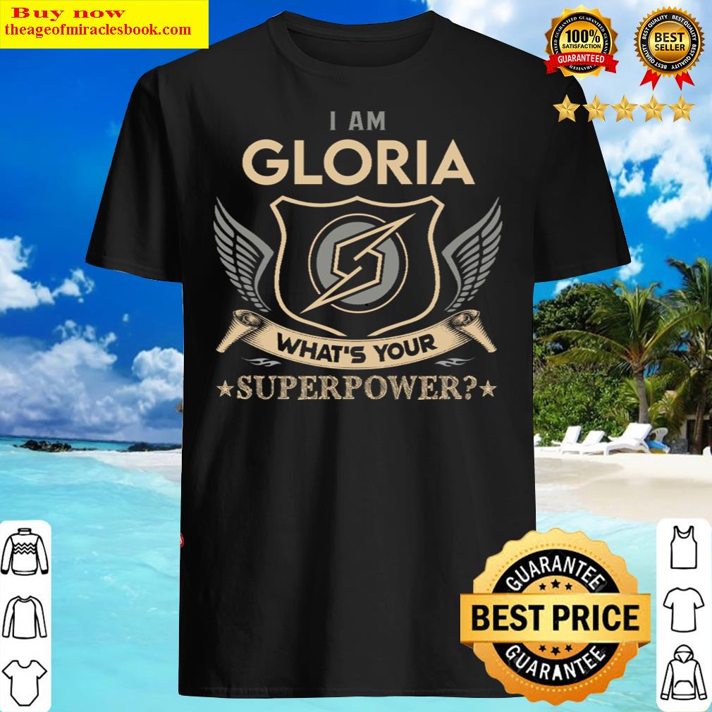 Gloria Name T – I Am Gloria What Is Your Superpower Name Gift Item Tee Shirt