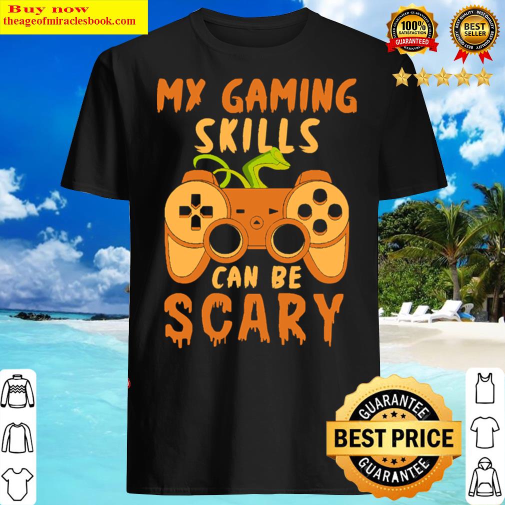 Halloween My Gaming Skills Can Be Scary Shirt