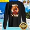 halloween witch jeep my broom broke so t shirt sweater