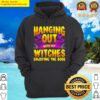 hanging out with my witches enjoying the boos hoodie