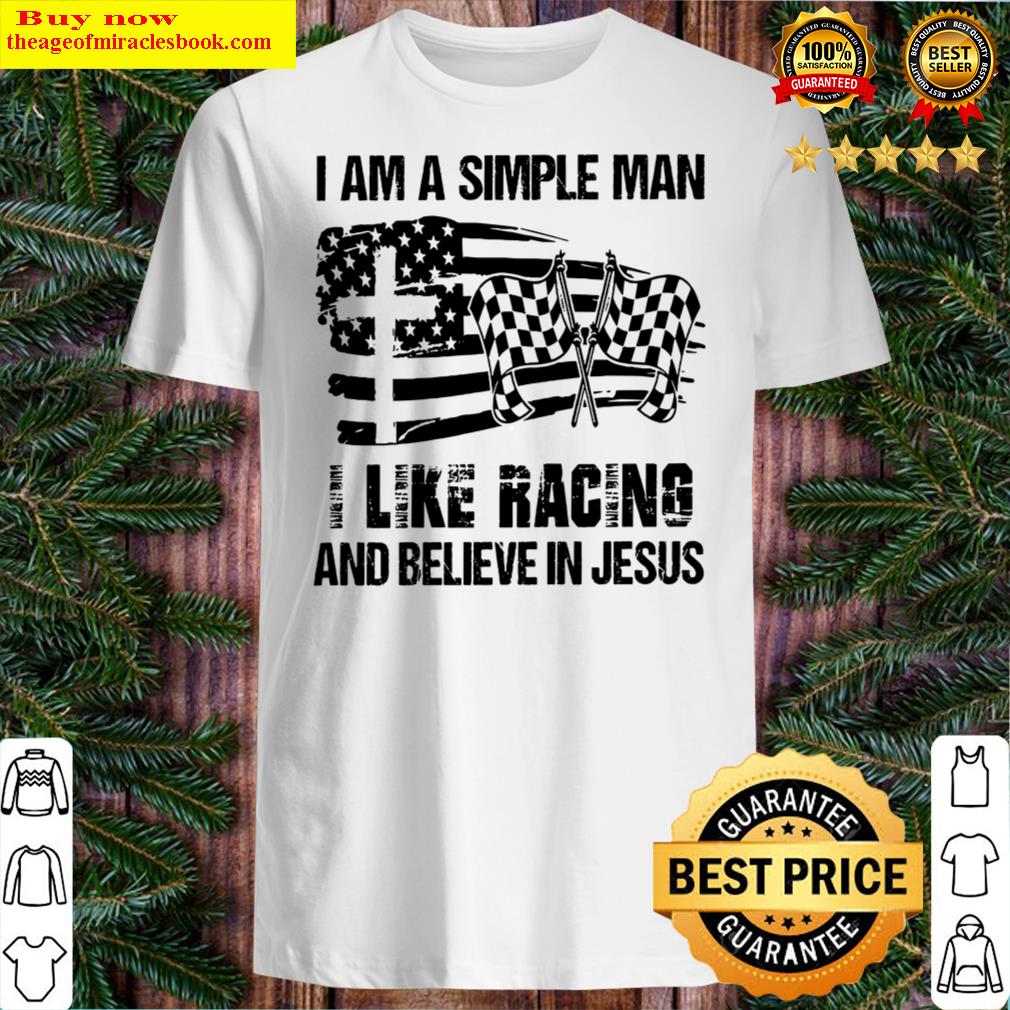 I Am A Simple Man I Like Racing And Believe In Jesus
