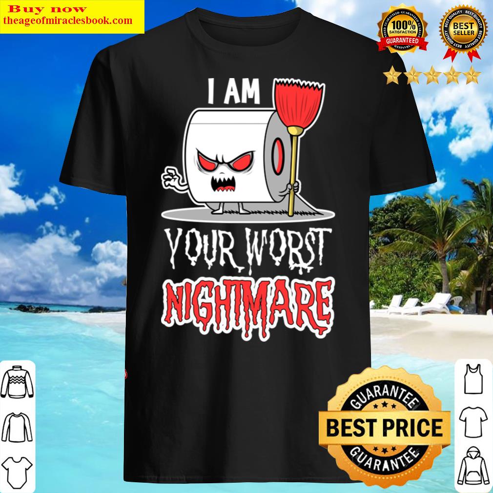 I Am Your Worst Nightmare – Funny Halloween Toilet Paper Monster Shirt