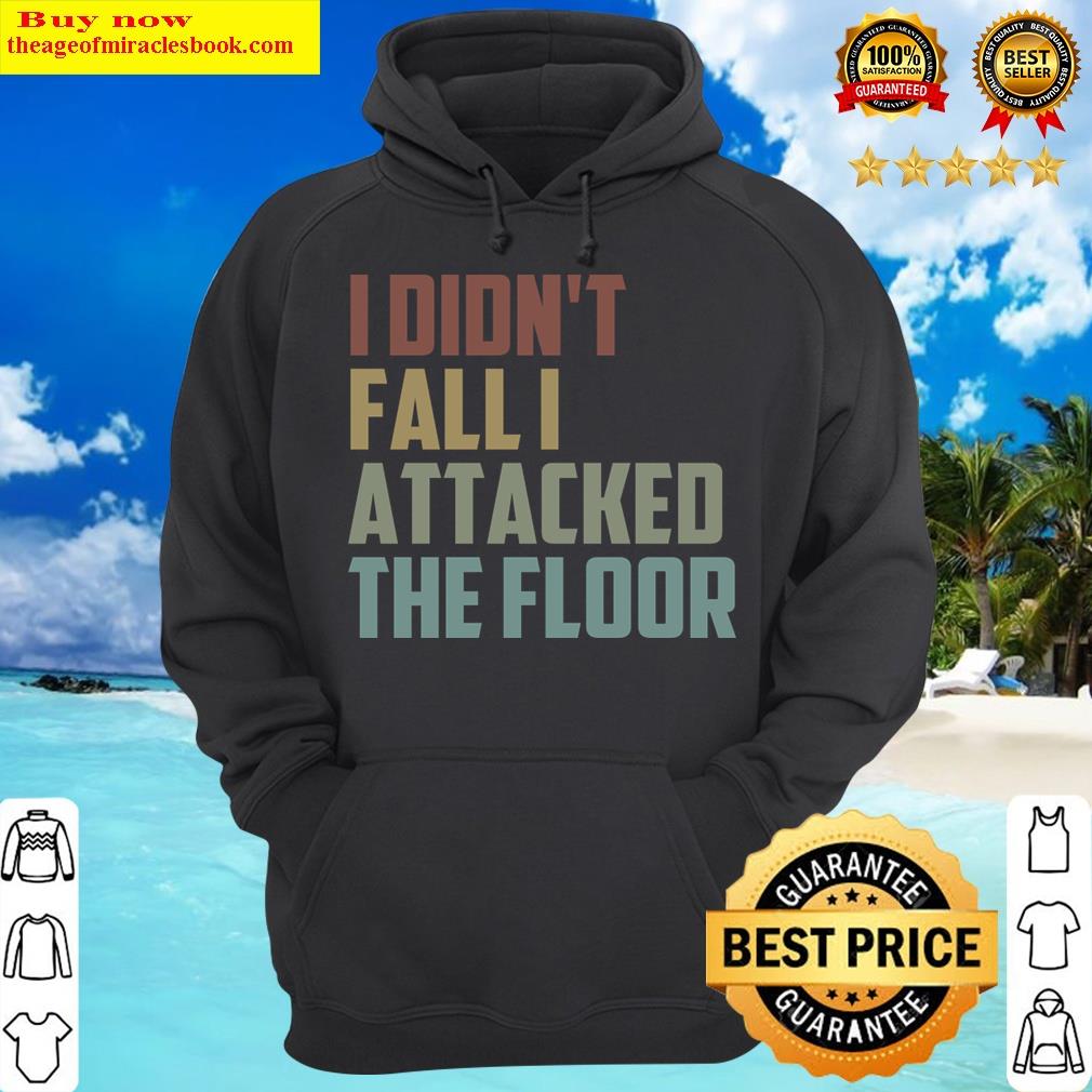 i didnt fall i attacked the floor funny sarcasm gift idea christmas gifts hoodie