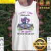 i dont care where we go i am happy as long as im with you shirt tank top